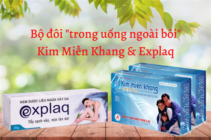   Kim Miễn Khang và Explaq giúp cải thiện tình trạng da bong tróc đóng vảy an toàn, hiệu quả