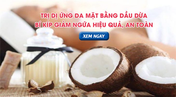 Trị dị ứng da mặt bằng dầu dừa – Bí kíp giảm ngứa hiệu quả, an toàn