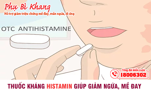 Thuốc kháng histamin giúp giảm ngứa, mề đay