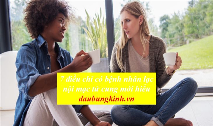 7 điều chỉ có phụ nữ mắc bệnh lạc nội mạc tử cung mới hiểu 