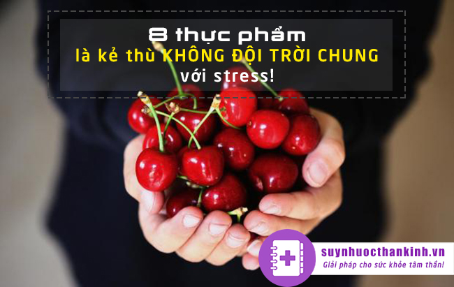 8 loại thực phẩm là kẻ thù KHÔNG ĐỘI TRỜI CHUNG với stress!