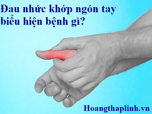 Đau nhức khớp ngón tay là triệu chứng của các bệnh nguy hiểm nào?