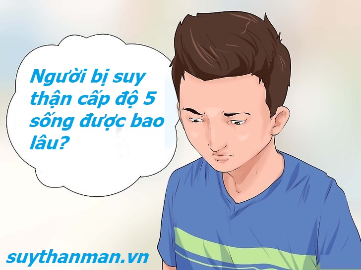 Suy thận cấp độ 5 sống được bao lâu? Xem ngay để có câu trả lời!