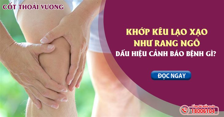 Khớp kêu lạo xạo như rang ngô – Dấu hiệu cảnh báo bệnh gì? 