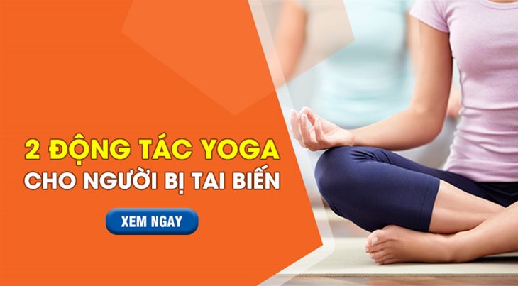 2 động tác yoga cho người bị tai biến và giải pháp cải thiện độc đáo từ sản phẩm thiên nhiên – XEM NGAY!