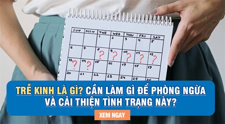 Trễ kinh là gì? Cần làm gì để phòng ngừa và cải thiện tình trạng này?