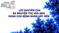 Lời Khuyên Của BS Nguyễn Thị Vân Anh Dành Cho Bệnh Nhân Vẩy Nến