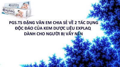 PGS.TS Đặng Văn Em chia sẻ về 2 tác dụng độc đáo của kem dược liệu Explaq dành cho người bị vẩy nến