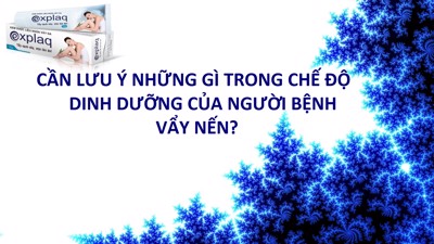 Cần lưu ý những gì trong chế độ dinh dưỡng của người bệnh vẩy nến?