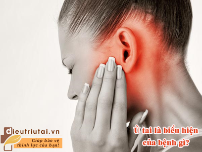 Ù tai là biểu hiện của bệnh gì? Có chữa khỏi được không?
