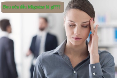 Bệnh đau nửa đầu Migraine là gì? Các dấu hiệu nhận biết và phương pháp điều trị hiệu quả