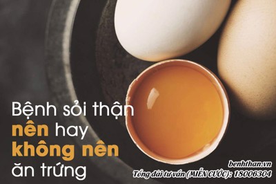 Bị SỎI THẬN có nên ăn trứng không? Những lưu ý trong chế độ ăn uống bạn cần biết