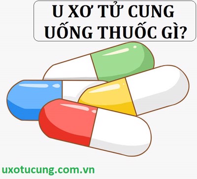 Người bị u xơ tử cung uống thuốc gì?         