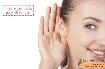 Những thói quen xấu gây điếc tai, nghe kém – Hãy dừng lại ngay trước khi quá muộn