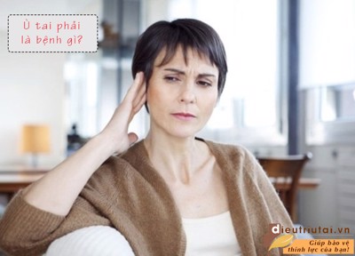 Bị ù 1 bên tai phải là bệnh gì? Có nguy hiểm không?