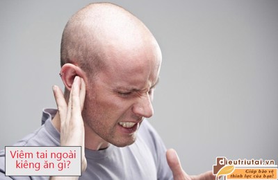 Người bị viêm tai ngoài kiêng ăn gì để khỏe mạnh, phòng tránh nguy cơ điếc tai?