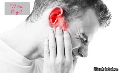Ù tai là gì? Nguyên nhân và cách điều trị hiệu quả tại nhà