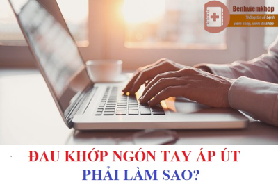 Đau khớp ngón tay áp út phải làm sao? XEM NGAY