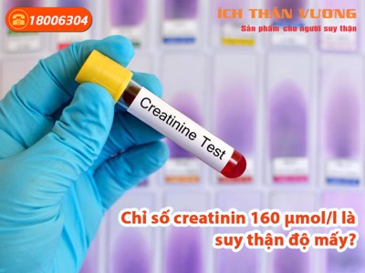Chỉ số creatinin 160 µmol/l là suy thận độ mấy? Có nên dùng sản phẩm thảo dược để cải thiện suy thận và hạ chỉ số creatinin?