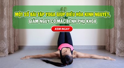 Một số bài tập yoga giúp điều hòa kinh nguyệt, giảm nguy cơ mắc bệnh phụ khoa