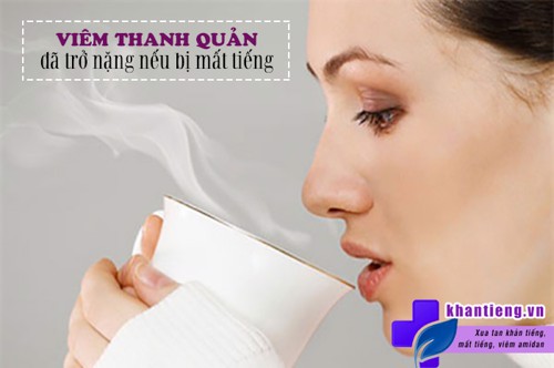 Viêm thanh quản của bạn đã trở nặng nếu bị mất tiếng. Cẩn thận kẻo hối không kịp 