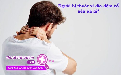 Bị thoát vị đĩa đệm đốt sống cổ nên ăn gì, kiêng gì và giải pháp cải thiện, phòng ngừa từ thảo dược tự nhiên