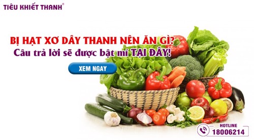 Bị hạt xơ dây thanh nên ăn gì? Xem ngay câu trả lời TẠI ĐÂY!