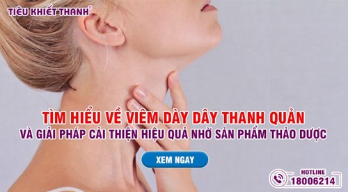 Tìm hiểu về viêm dày dây thanh quản và giải pháp cải thiện hiệu quả nhờ sản phẩm thảo dược