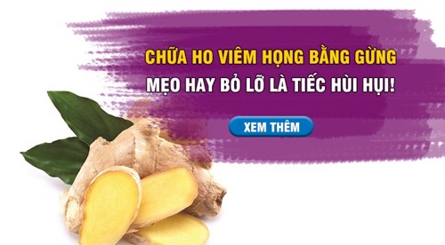 Chữa ho viêm họng bằng gừng - Mẹo hay bỏ lỡ là tiếc hùi hụi!