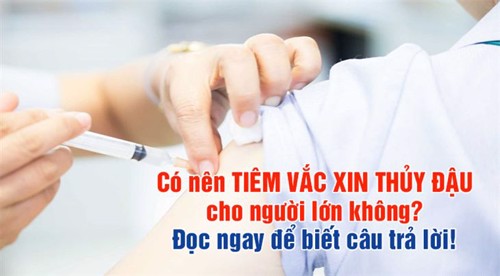 Có nên tiêm vắc xin thủy đậu cho người lớn không? Đọc ngay để biết câu trả lời