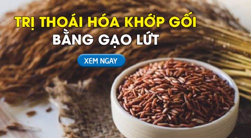 Cách trị thoái hóa khớp gối bằng gạo lứt không phải ai cũng biết!