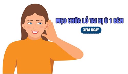 6 MẸO HAY CHỮA LỖ TAI BỊ Ù MỘT BÊN HIỆU QUẢ NHƯNG KHÔNG PHẢI AI CŨNG BIẾT