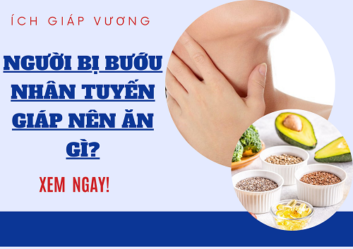 [GIẢI ĐÁP] Người bị bướu nhân tuyến giáp nên ăn gì? Câu trả lời được bật mí tại đây